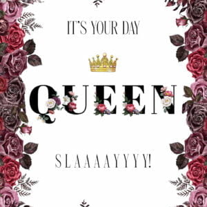 It's Your Day Queen